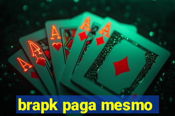 brapk paga mesmo